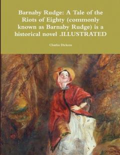 Barnaby Rudge: A Tale of the Riots of Eighty (commonly known as Barnaby Rudge) is a historical novel .ILLUSTRATED