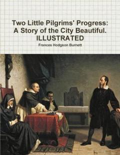 Two Little Pilgrims' Progress: A Story of the City Beautiful. ILLUSTRATED