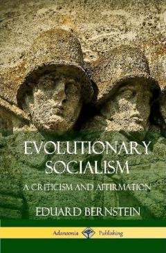 Evolutionary Socialism: A Criticism and Affirmation (Hardcover)