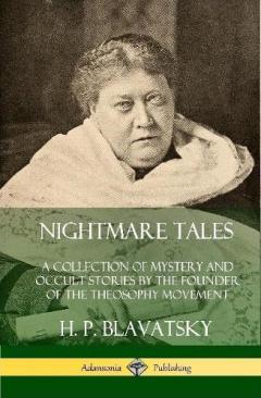 Coperta cărții Nightmare Tales: A Collection of Mystery and Occult Stories by the Founder of the Theosophy Movement (Hardcover)