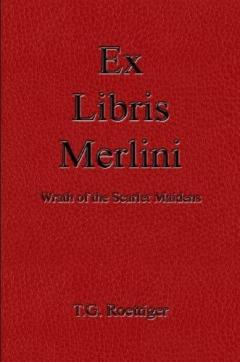 Ex Libris Merlini: Wrath of the Scarlet Maidens