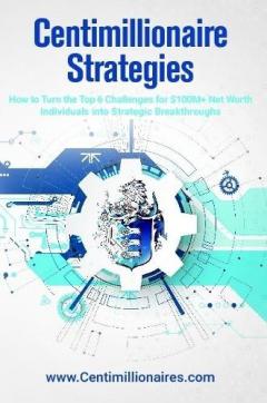 Coperta cărții Centimillionaire Strategies: How to Turn the Top 6 Challenges of $100M+ Net Worth Individuals into Strategic Breakthroughs
