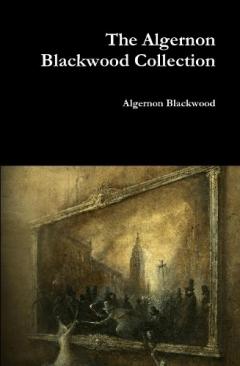 Coperta cărții The Algernon Blackwood Collection