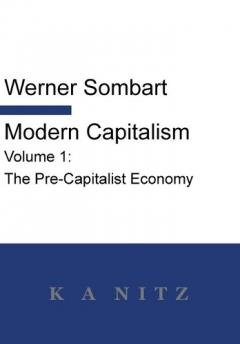 Coperta cărții Modern Capitalism - Volume 1: The Pre-Capitalist Economy: A systematic historical depiction of Pan-European economic life from its origins to the present day