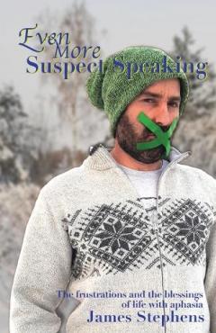 Coperta cărții Even More Suspect Speaking: The frustrations and the blessings of life with aphasia
