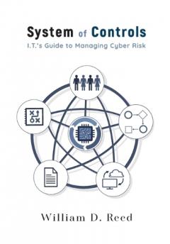 System of Controls: I.T.'s Guide to Managing Cyber Risk