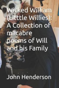 Coperta cărții Wicked William (Litttle Willies): A Collection of macabre poems of Will and his Family