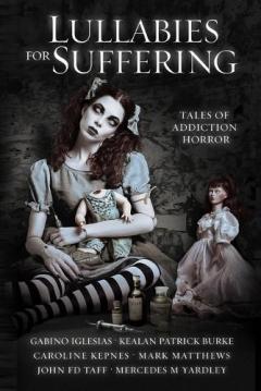 Coperta cărții Lullabies For Suffering: Tales of Addiction Horror