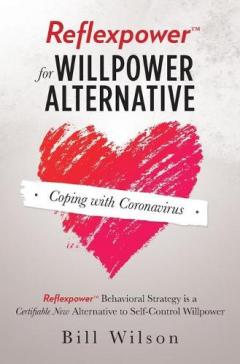 Coperta cărții Reflexpower for Willpower Alternative: Reflexpower Behavioral Strategy is a Certifiable New Alternative to Self-Control Willpower