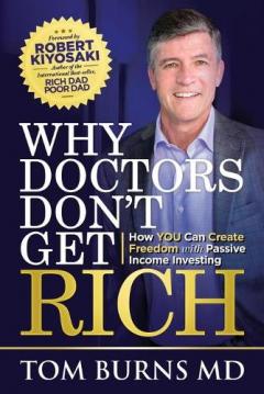 Coperta cărții Why Doctors Don't Get Rich: How YOU Can Create Freedom with Passive Income Investing