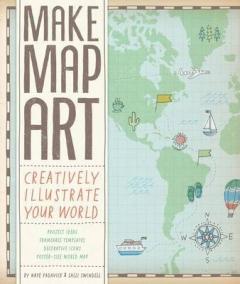 Kit-Make Map Art : Creatively Illustrate Your World