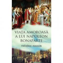 Viata amoroasa a lui Napoleon Bonaparte Frederic Masson