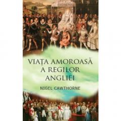 Viata amoroasa a regilor Angliei Nigel Cawthorne