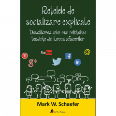 Retelele de socializare explicate Mark W. Schaefer