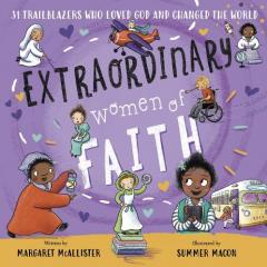 Extraordinary Women of Faith - 31 Trailblazers Who Loved God and Changed the World