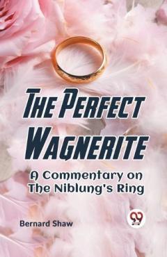 Perfect Wagnerite a Commentary on the Niblung's Ring