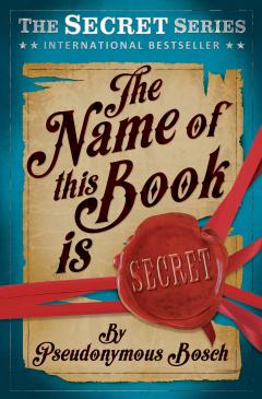 The Name of This Book is Secret Pseudonymous Bosch