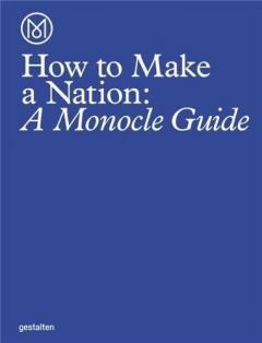 How to Make a Nation - A Monocle Guide