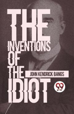 Inventions of the Idiot