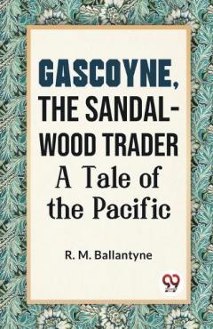 Coperta cărții Gascoyne, the Sandal-Wood Trader a Tale of the Pacific