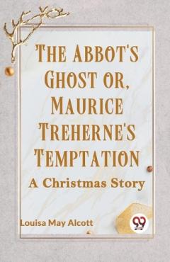 Abbot's Ghost or, Maurice Treherne's Temptation a Christmas Story