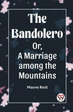 Bandolero; Or, A Marriage among the Mountains (Edition2023)
