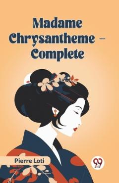 Madame Chrysantheme Complete (Edition2023)