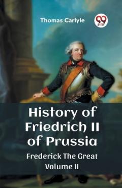 History of Friedrich II of PrussiaFrederick The Great Volume II (Edition2023)