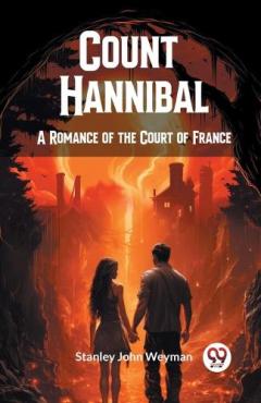 Count HannibalA Romance of the Court of France (Edition2024)