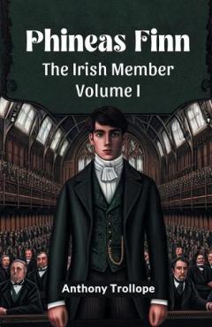 Phineas FinnThe Irish Member Volume I (Edition2024)
