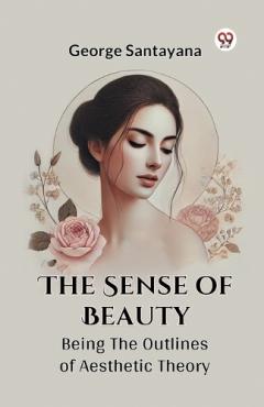 Sense of Beauty Being the Outlines of Aesthetic Theory