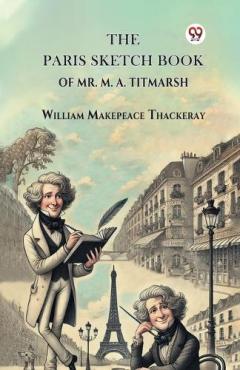 Paris Sketch Book of Mr. M. A. Titmarsh