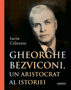 Coperta cărții Gheorghe Bezviconi, un aristocrat al istoriei