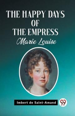 Happy Days of the Empress Marie Louise (Edition2023)