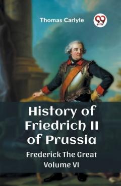 History of Friedrich II of PrussiaFrederick The Great Volume VI (Edition2023)