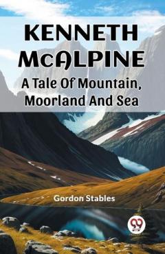 Coperta cărții Kenneth McalpineA Tale Of Mountain, Moorland And Sea (Edition2023)