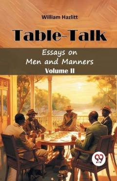 Table TalkEssays on Men and Manners Volume II (Edition2024)