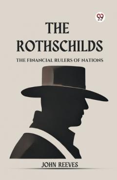 Rothschilds the Financial Rulers of Nations