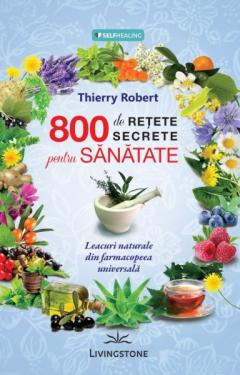 800 de retete secrete pentru sanatate Thierry Robert