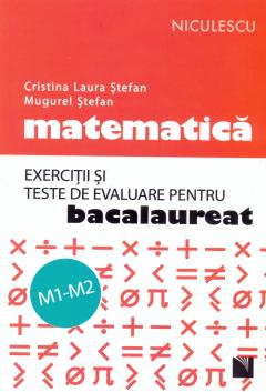 Matematica. Exercitii si teste de evaluare pentru bacalaureat. M1-M2