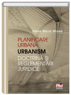 Planificare urbana. Urbanism. Doctrina si reglementari juridice