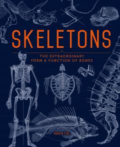 Skeletons - The Extraordinary Form and Function of Bones