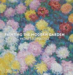 Painting the Modern Garden - Monet to Matisse