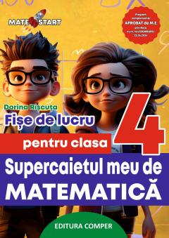 Supercaietul meu de matematica. Fise de lucru pentru clasa a IV-a