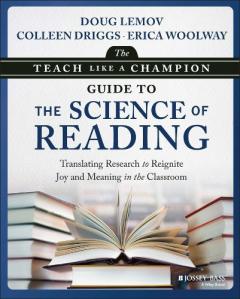 Teach Like a Champion Guide to the Science of Reading: Translating Research to Reignite Joy and Meaning in the Classroom