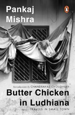 Coperta cărții Butter Chicken In Ludhiana: Travels In Small Town India: Now with a New Introduction by Chandrahas Choudhury