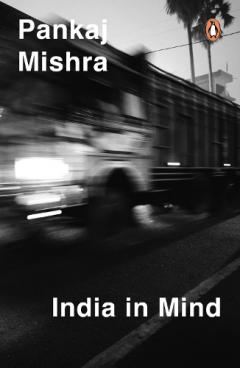 Coperta cărții India In Mind: The Intellectuals Who Remade Asia