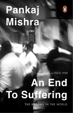 Coperta cărții An End To Suffering: The Buddha In The World: Now with a New Introduction by Pico Iyer