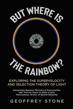 But Where is the Rainbow?: Exploring the Supervelocity and Selection Theory of Light