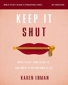 Keep It Shut Bible Study Guide plus Streaming Video, Updated Edition: What to Say, How to Say It, and When to Say Nothing At All